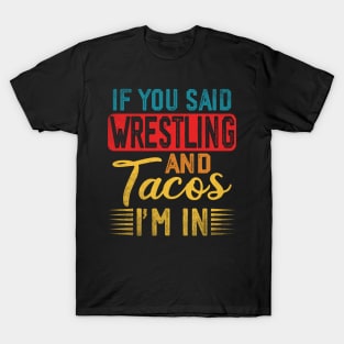 If You Said Wrestling And Tacos I'm In Wrestling And Tacos T-Shirt